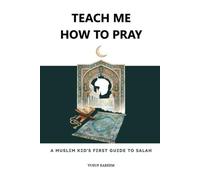 Teach Me How to Pray: A Muslim Kid's First Guide to Salah
