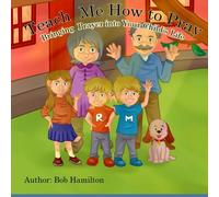 Teach Me How to Pray: Bringing Prayer into Your Child's Life