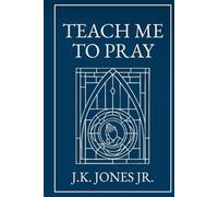 Teach Me to Pray: A Conversation on our Common Questions About Prayer