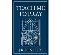 Teach Me to Pray: A Conversation on our Common Questions About Prayer