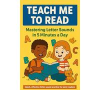 Teach Me to Read: Mastering Letter Sounds in 5 Minutes a Day