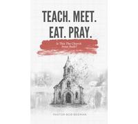 TEACH. MEET. EAT. PRAY: Is this The Church Jesus Built?