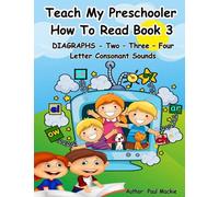 Teach My Preschooler How To Read Book 3 - Diagraphs - Two - Three - Four Letter Consonant Sounds