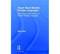 Teach Now Modern Foreign Languages - Allan Sally Forest Hall School Stansted Mountfitchet UK - Taylor amp Francis Ltd - Livre en Anglais - Hardback Allan Sally Forest Hall School Stansted Mountfitchet