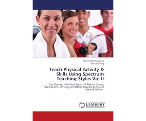 Teach Physical Activity & Skills Using Spectrum Teaching Styles Vol II