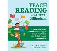 Teach Reading with Orton-Gillingham: 72 Classroom-Ready Lessons to Help Struggling Readers and Students with Dyslexia Learn to Love Reading