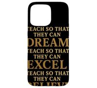 Teach So That They Can Dream Excel Believe Citation Coque pour iPhone 15 Pro Max