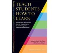 Teach Students How to Learn by Saundra Yancy McGuire Saundra Yancy Mcguire, Thomas Angelo, Stephanie Mcguire (Auteur)
