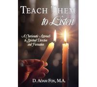 Teach Them to Listen: A Charismatic Approach to Spiritual Direction and Formation