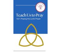 Teach us to Pray: Praying the Lord's Prayer
