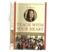 Teach With Your Heart: Lessons I Learned from the Freedom Writers