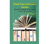 Teach Your 3rd Grader Cursive: Pass The Beautiful Art Of Cursive To Your Young Ones