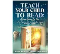 Teach Your Child To Read, A Simple Step-By-Step Plan: A Pen, Paper, And 10 Minutes A Day - Master Reading In 2 Months
