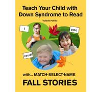 Teach Your Child with Down Syndrome to Read : FALL STORIES: MATCH-SELECT-NAME: A Successful Strategy for Children with Down Syndrome, Autism, and Other Intellectual Disabilities