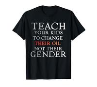 Teach Your Kids to Change Their Oil Not Their Gender Funny T-Shirt