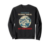 Teach Your Kids to Change Their Oil Not Their Gender Sweatshirt