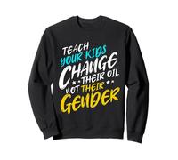 Teach Your Kids to Change Their Oil Not Their Gender Sweatshirt