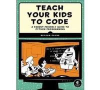 Teach Your Kids to Code by Bryson Payne Bryson Payne (Auteur)