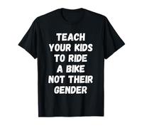 Teach Your Kids to Ride Bike Not Gender Father Bicycle Dad T-Shirt