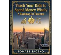 Teach Your Kids to Spend Money Wisely - A Roadmap for Parents
