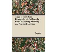 Teach Yourself Basic Lithography A Guide to the Basics of Drawing Preparing and Printing from Stone - Various - Read Books - Livre en Anglais VariousVarious (Auteur)