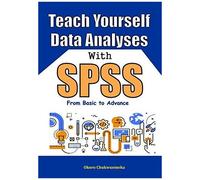 Teach Yourself Data Analyses With Spss: From Basic To Advance