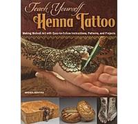 Teach Yourself Henna Tattoo : Faire de l'art Mehndi avec des instructions, des patrons et des projets faciles à suivre