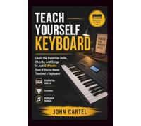TEACH YOURSELF KEYBOARD: Learn the Essential Skills, Chords, and Songs in Just 8 Weeks Even If You've Never Touched a Keyboard