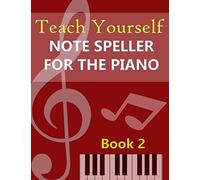 Teach Yourself Note Speller For The Piano: Book 2 For Beginners. Fun Games. Answer Sheets Provided. A Free Online Lesson Included. 78 Pages.