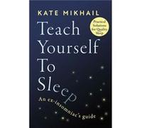 Kate Mikhail – Teach Yourself to Sleep – An ex-insomniac's guide – Broché (anglais)