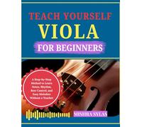 Teach Yourself Viola for Beginners: A Step-by-Step Method to Learn Notes, Rhythm, Bow Control, and Easy Melodies Without a Teacher