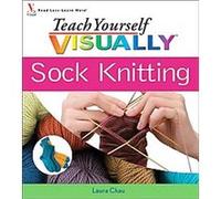 Teach Yourself VISUALLY Sock Knitting, Teach Yourself Visually Laura Chau (Auteur)