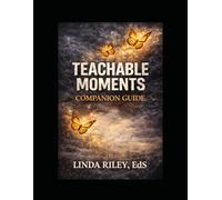 Teachable Moments Companion Guide: A Facilitator's Guide for Leading Growth, Healing, and Transformation
