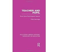 Teacher and Pupil: Some Socio-Psychological Aspects (Routledge Library Editions: Sociology of Education) - [Version Originale] Inconnu (Auteur)