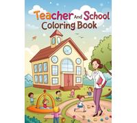 Teacher and School Coloring Book for Kids: 25 Fun and Educational Coloring Pages of Classrooms, Teachers, Students, Supplies & More: A School-Themed ... | Cute, Simple & Learning-Friendly Designs