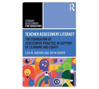 Teacher Assessment Literacy: The Foundation of Assessment Practice in Support of Learning and Equity