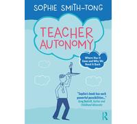 Teacher Autonomy Where Has It Gone and Why We Need It Back - Sophie Smith-Tong - Routledge - ebook (ePub) - Livre