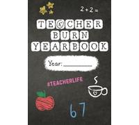 Teacher Burn Yearbook: A hilarious, heartfelt, and brutally honest teacher yearbook to vent, reflect, and survive the school year.