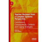 Teacher Burnout from a Complex Systems Perspective: Contributors, Consequences, Contexts and Coping Strategies