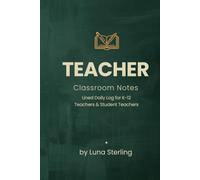 Teacher Classroom Notes Notebook: Lined Daily Log for K-12 Teachers, Student Teachers & Substitute Teachers: 120 Wide Ruled Pages | 6x9 Notebook | ... Reminders & Teacher Appreciation W ifts