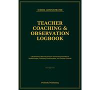Teacher Coaching & Observation Logbook: A Professional Record Book for Classroom Observations, Walkthroughs, Coaching Notes, and Follow-Up Support