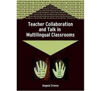 Teacher Collaboration And Talk In Multilingual Classrooms (Bilingual Education And Bilingualism, 51)