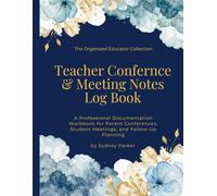 Teacher Conference & Meeting Notes Log Book: A Professional Documentation Workbook for Parent Conferences, Student Meetings, Team Collaboration, and Follow-Up Planning