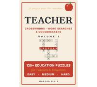 Teacher Crosswords, Word Searches & Codebreakers: 120+ Teaching-Themed Puzzles for Teachers, Educators & School Staff - 3 Difficulty Levels, Full Solutions, a Fun Brain-Game Appreciation Gift (Vol 1)