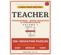 Teacher Crosswords, Word Searches & Codebreakers: Large Print Edition - 120+ Teaching-Themed Puzzles for Teachers & Educators, Easy on the Eyes, 3 Levels with Full Solutions (Vol 1)
