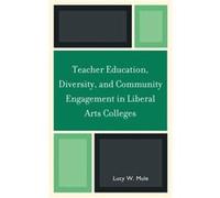 Teacher Education Diversity and Community Engagement in Liberal Arts Colleges by Lucy W. Mule Mule, Lucy W. (Auteur)