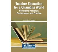Teacher Education for a Changing World: Rebuilding Pedagogy, Partnerships, and Practice