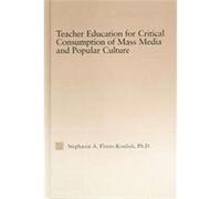 Teacher Education For Critical Consumption Of Mass Media And Popular Culture, Routledgefalmer Studies in Higher Education Stephanie A. Flores-Koulish (Auteur)