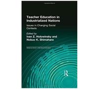 Teacher Education In Industrialized Nations: Issues In Changing Social Contexts: Issues In Changing Social Contexts / Ed. By Nobuo K.Shimahara.: 030 (Reference Books In International Education)