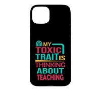 Teacher Funny My Toxic Trait est de Penser à l'enseignement Coque pour iPhone 15 Plus